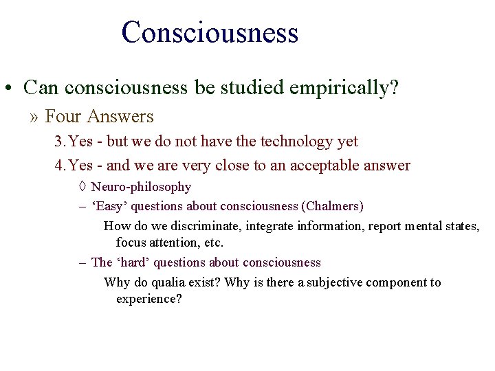 Consciousness • Can consciousness be studied empirically? » Four Answers 3. Yes - but