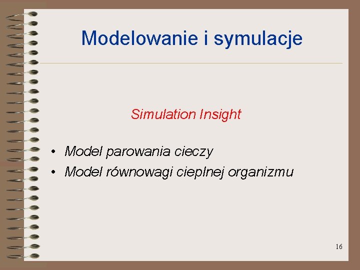 Modelowanie i symulacje Simulation Insight • Model parowania cieczy • Model równowagi cieplnej organizmu