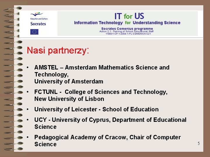 Nasi partnerzy: • AMSTEL – Amsterdam Mathematics Science and Technology, University of Amsterdam •