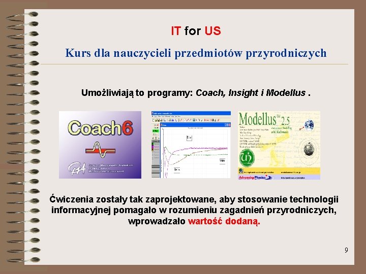 IT for US Kurs dla nauczycieli przedmiotów przyrodniczych Umożliwiają to programy: Coach, Insight i