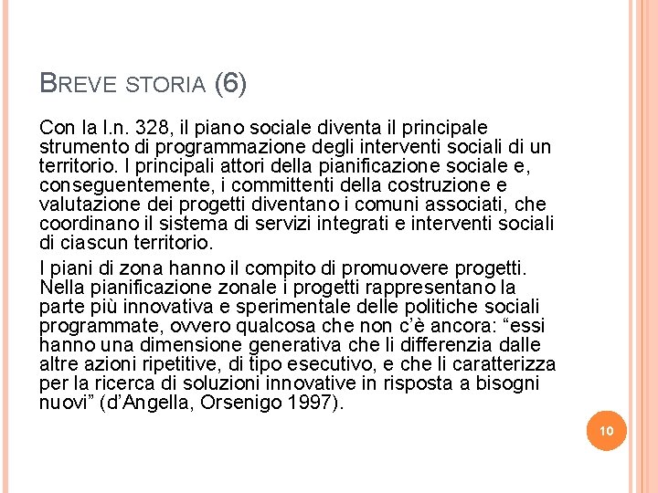 BREVE STORIA (6) Con la l. n. 328, il piano sociale diventa il principale