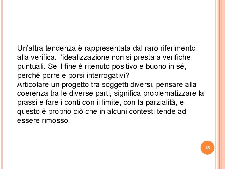 Un’altra tendenza è rappresentata dal raro riferimento alla verifica: l’idealizzazione non si presta a