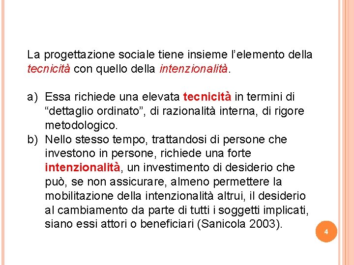 La progettazione sociale tiene insieme l’elemento della tecnicità con quello della intenzionalità. a) Essa