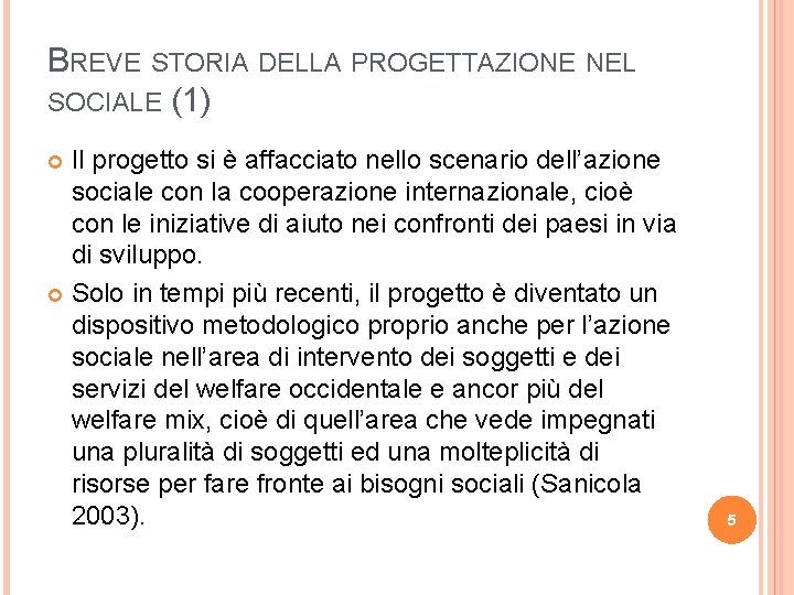 BREVE STORIA DELLA PROGETTAZIONE NEL SOCIALE (1) Il progetto si è affacciato nello scenario