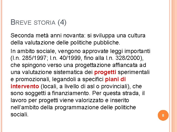 BREVE STORIA (4) Seconda metà anni novanta: si sviluppa una cultura della valutazione delle