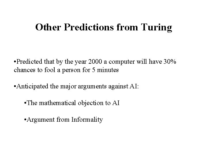 Other Predictions from Turing • Predicted that by the year 2000 a computer will