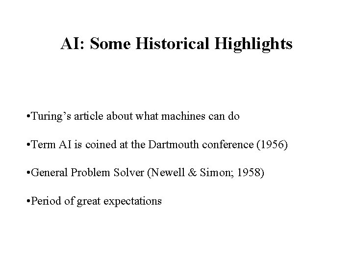 AI: Some Historical Highlights • Turing’s article about what machines can do • Term