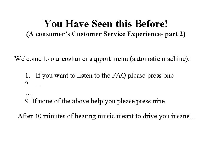 You Have Seen this Before! (A consumer’s Customer Service Experience- part 2) Welcome to