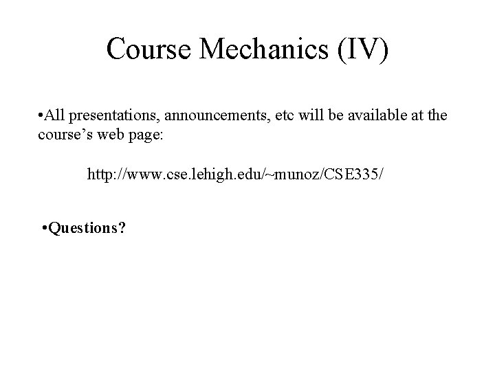 Course Mechanics (IV) • All presentations, announcements, etc will be available at the course’s