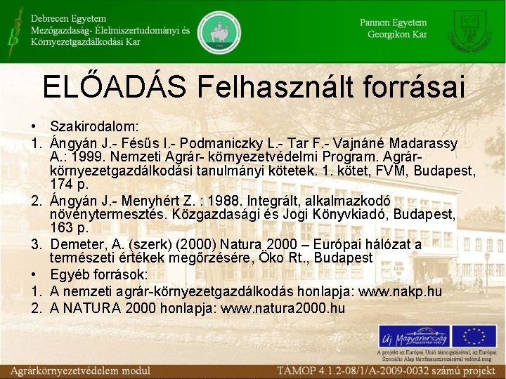 ELŐADÁS Felhasznált forrásai • Szakirodalom: 1. Ángyán J. - Fésűs I. - Podmaniczky L.