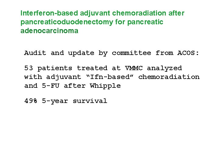 Interferon-based adjuvant chemoradiation after pancreaticoduodenectomy for pancreatic adenocarcinoma Audit and update by committee from