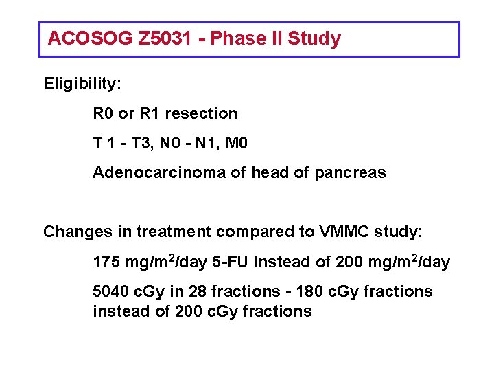 ACOSOG Z 5031 - Phase II Study Eligibility: R 0 or R 1 resection