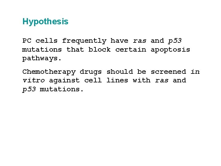 Hypothesis PC cells frequently have ras and p 53 mutations that block certain apoptosis