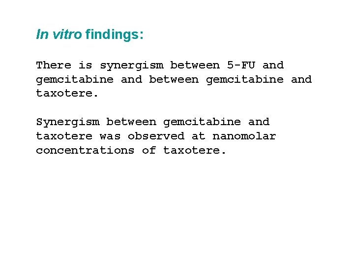 In vitro findings: There is synergism between 5 -FU and gemcitabine and between gemcitabine
