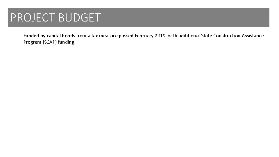 PROJECT BUDGET Funded by capital bonds from a tax measure passed February 2019, with