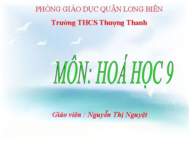 PHÒNG GIÁO DỤC QUẬN LONG BIÊN Trường THCS Thượng Thanh Giáo viên : Nguyễn