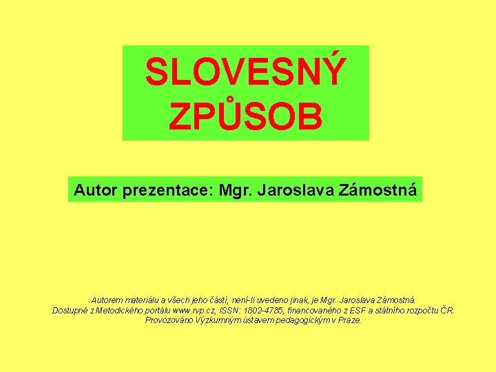 SLOVESNÝ ZPŮSOB Autor prezentace: Mgr. Jaroslava Zámostná Autorem materiálu a všech jeho částí, není-li