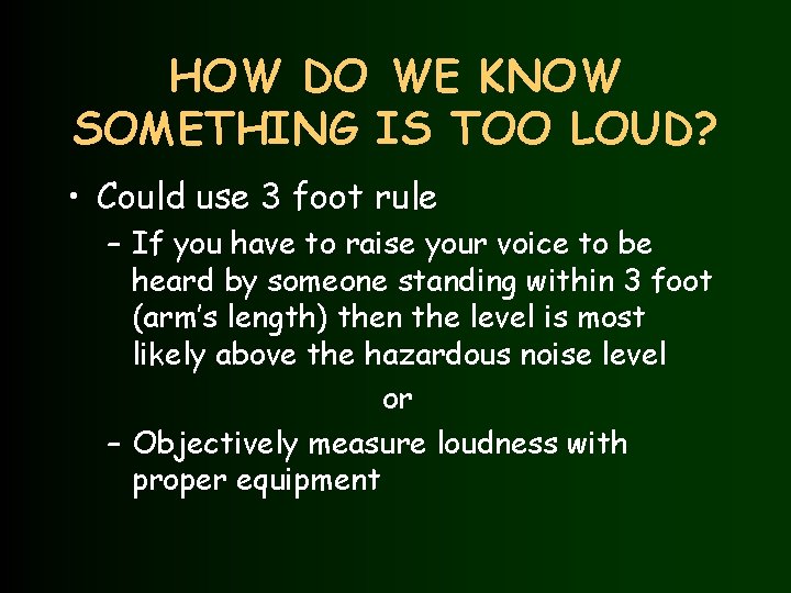 HOW DO WE KNOW SOMETHING IS TOO LOUD? • Could use 3 foot rule