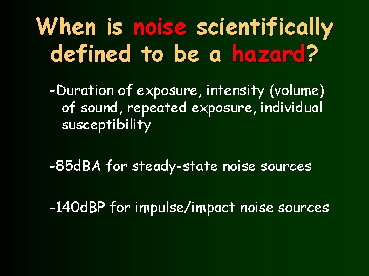 When is noise scientifically defined to be a hazard? -Duration of exposure, intensity (volume)