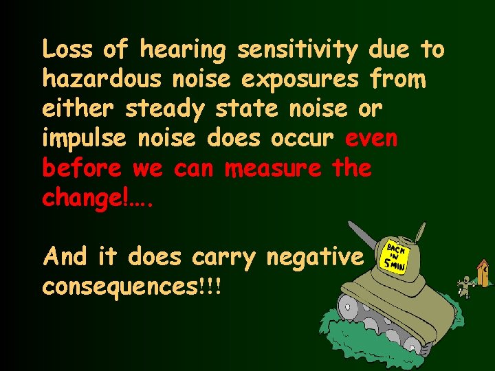 Loss of hearing sensitivity due to hazardous noise exposures from either steady state noise