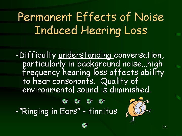 Permanent Effects of Noise Induced Hearing Loss -Difficulty understanding conversation, particularly in background noise…high