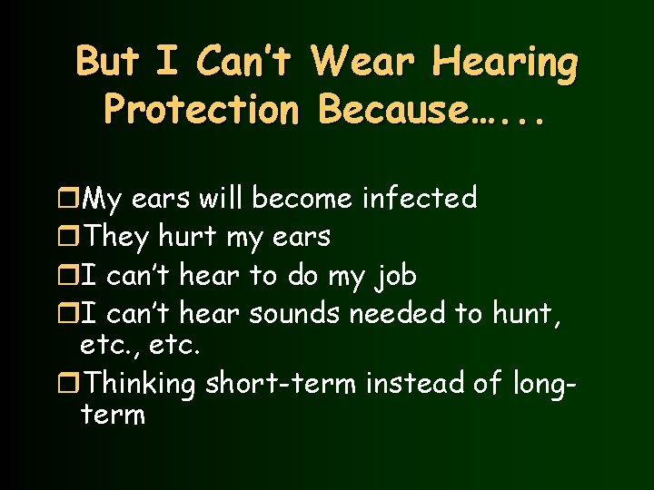 But I Can’t Wear Hearing Protection Because…. . . r. My ears will become