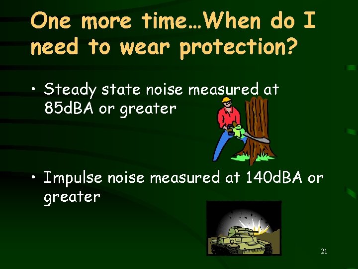 One more time…When do I need to wear protection? • Steady state noise measured