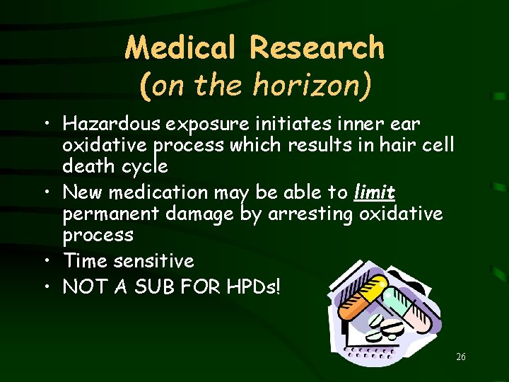 Medical Research (on the horizon) • Hazardous exposure initiates inner ear oxidative process which