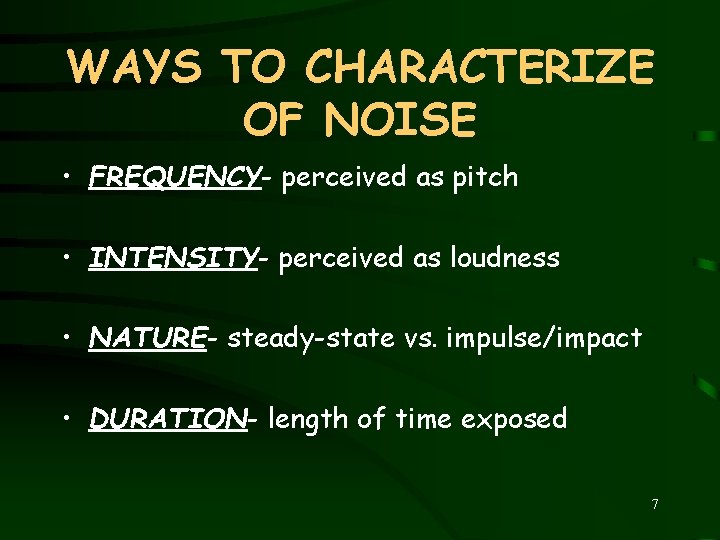 WAYS TO CHARACTERIZE OF NOISE • FREQUENCY- perceived as pitch • INTENSITY- perceived as