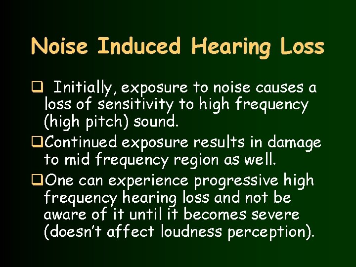 Noise Induced Hearing Loss q Initially, exposure to noise causes a loss of sensitivity