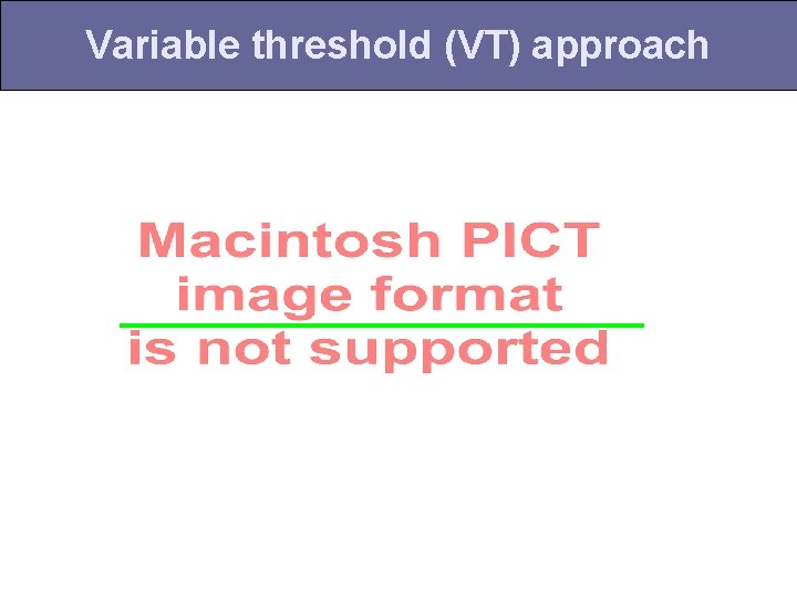 Variable threshold (VT) approach 