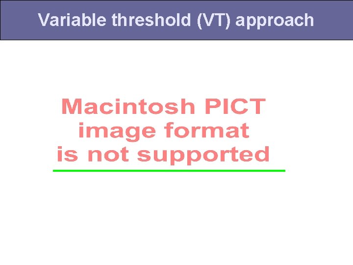 Variable threshold (VT) approach 