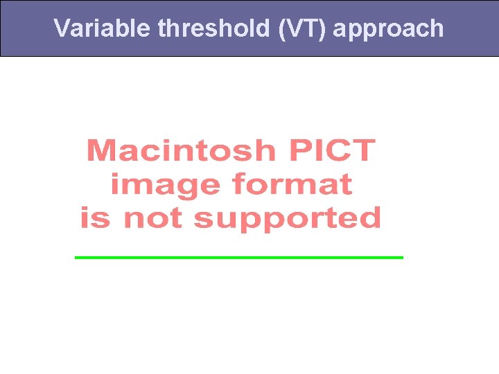 Variable threshold (VT) approach 