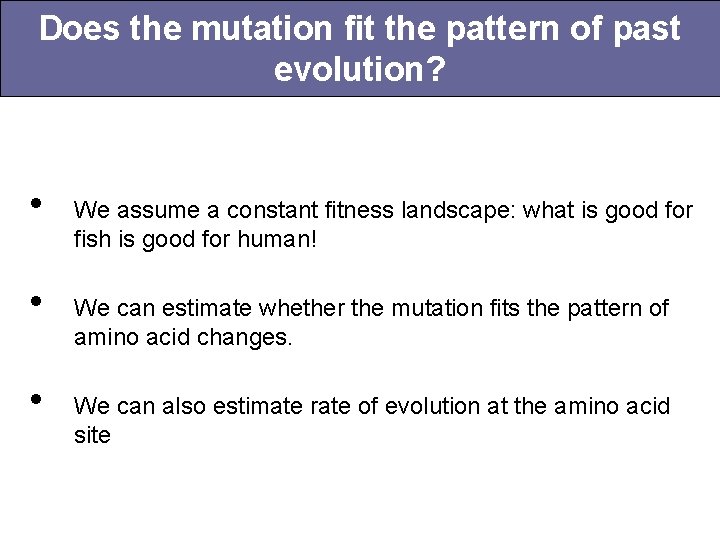 Does the mutation fit the pattern of past evolution? • • • We assume