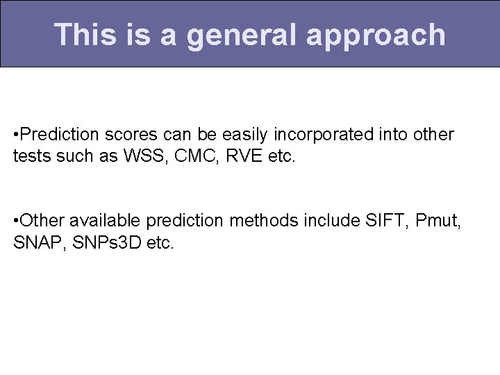 This is a general approach • Prediction scores can be easily incorporated into other