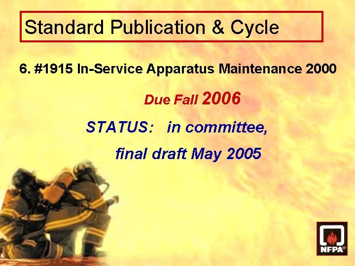 Standard Publication & Cycle 6. #1915 In-Service Apparatus Maintenance 2000 Due Fall 2006 STATUS: Standard Publication & Cycle 6. #1915 In-Service Apparatus Maintenance 2000 Due Fall 2006 STATUS: