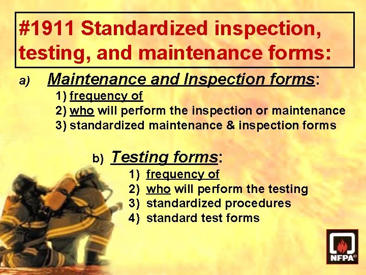 #1911 Standardized inspection, testing, and maintenance forms: a) Maintenance and Inspection forms: 1) frequency
