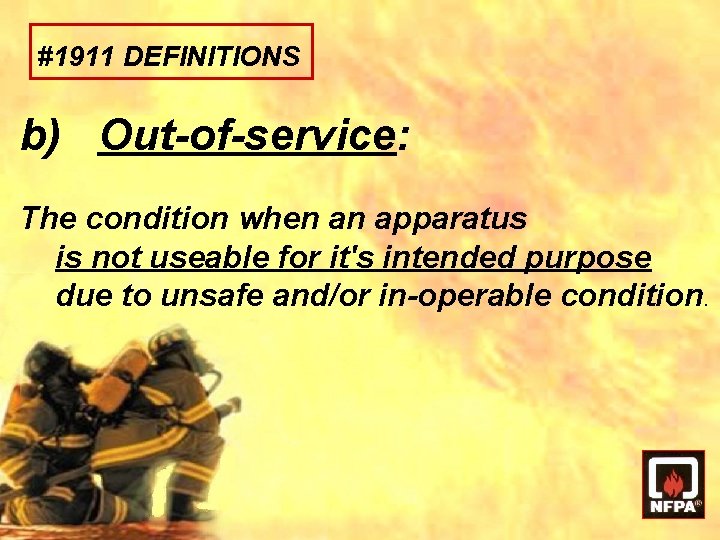 #1911 DEFINITIONS b) Out-of-service: The condition when an apparatus is not useable for it's