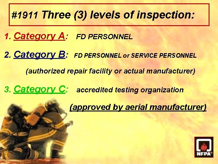 #1911 Three (3) levels of inspection: 1. Category A: FD PERSONNEL 2. Category B: #1911 Three (3) levels of inspection: 1. Category A: FD PERSONNEL 2. Category B:
