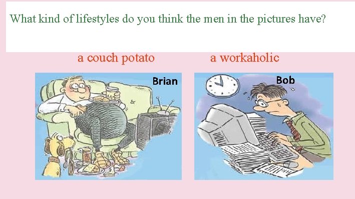 What kind of lifestyles do you think the men in the pictures have? a