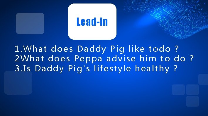 Lead-in 1. What does Daddy Pig like todo ? 2 What does Peppa advise