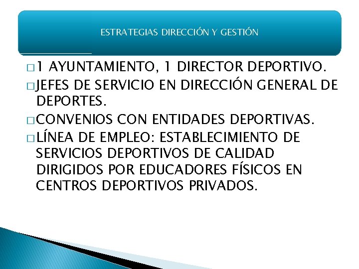 ESTRATEGIAS DIRECCIÓN Y GESTIÓN � 1 AYUNTAMIENTO, 1 DIRECTOR DEPORTIVO. � JEFES DE SERVICIO