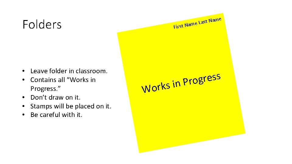 Folders • Leave folder in classroom. • Contains all “Works in Progress. ” •