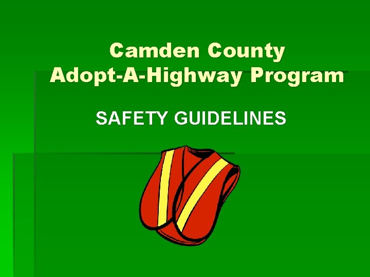 Camden County Adopt-A-Highway Program SAFETY GUIDELINES 