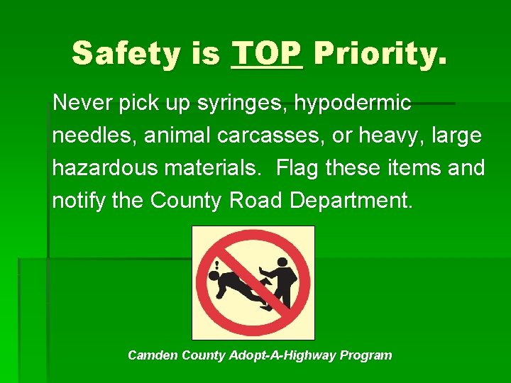 Safety is TOP Priority. Never pick up syringes, hypodermic needles, animal carcasses, or heavy,