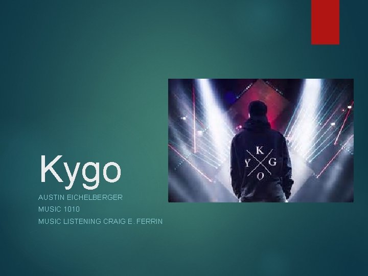 Kygo AUSTIN EICHELBERGER MUSIC 1010 MUSIC LISTENING CRAIG E. FERRIN 