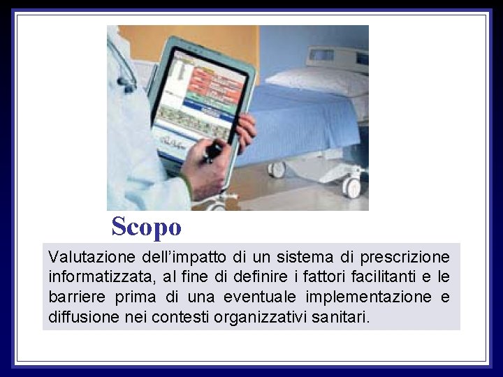 Scopo Valutazione dell’impatto di un sistema di prescrizione informatizzata, al fine di definire i