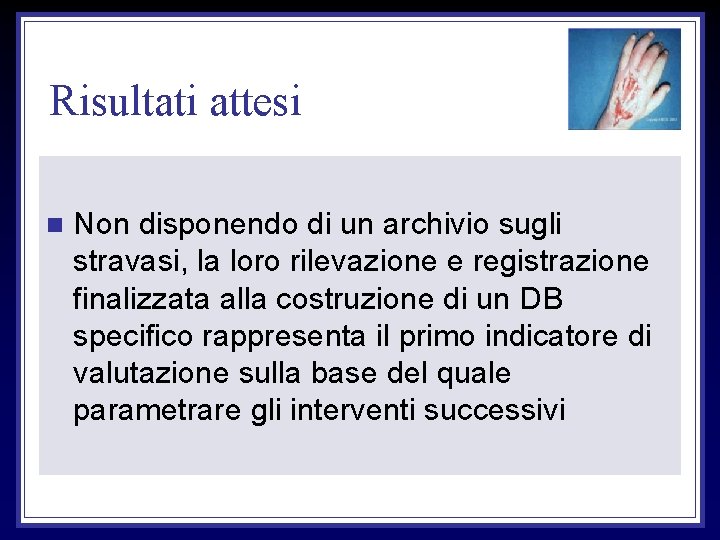 Risultati attesi n Non disponendo di un archivio sugli stravasi, la loro rilevazione e