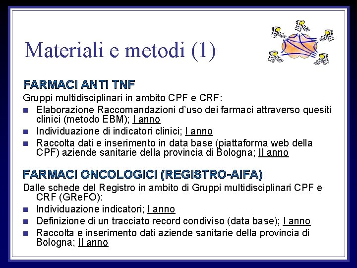 Materiali e metodi (1) FARMACI ANTI TNF Gruppi multidisciplinari in ambito CPF e CRF: