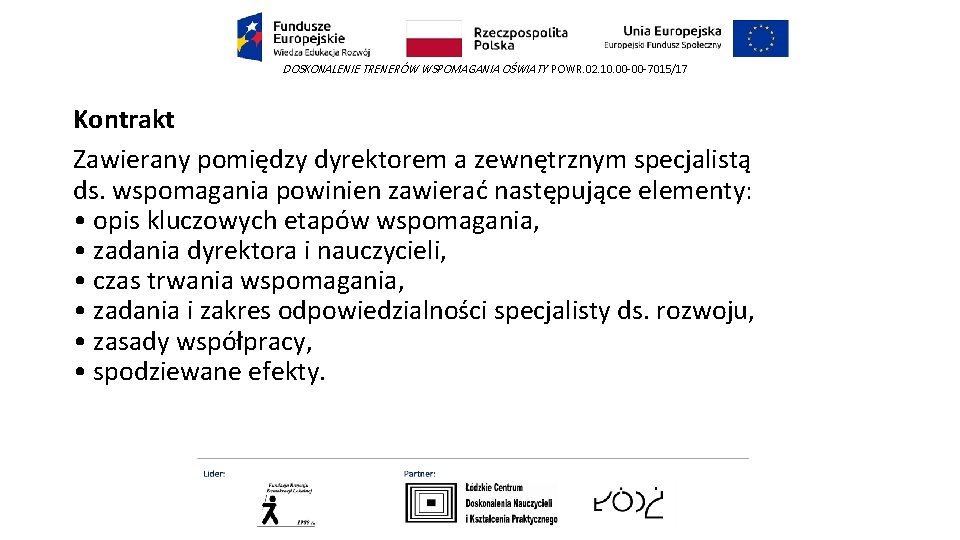 DOSKONALENIE TRENERÓW WSPOMAGANIA OŚWIATY POWR. 02. 10. 00 -00 -7015/17 Kontrakt Zawierany pomiędzy dyrektorem